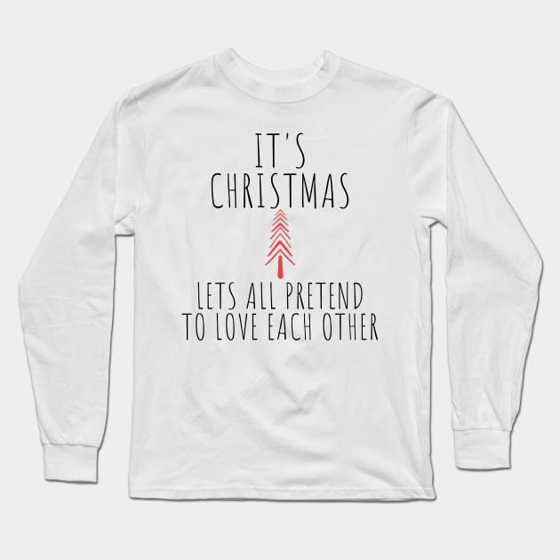 Its Christmas Lets All Pretend To Love Each Another. Christmas Humor. Rude, Offensive, Inappropriate Christmas Design In Black Long Sleeve T-Shirt by That Cheeky Tee